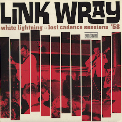 Wray ,Link And The Ray Men - White Lightning :Lost Cadence ..